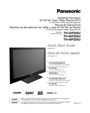 Page 1TQB2AA0773-2
Operating Instructions
42”/46”/50” Class 1080p Plasma HDTV 
(41.6/46.0/49.9  inches measured diagonally)
Manual de instrucciones
Televisión de alta definición de 1080p y clase 42”/46”/50”\
 de Plasma 
(41,6/46,0/49,9 pulgadas medidas diagonalmente)
Model No.
Número de modelo
TH-42PZ85U
TH-46PZ85U
TH-50PZ85U
English
Español
Please read these instructions before operating your set and retain them\
 for future reference.
The images shown in this manual are for illustrative purposes only.
Lea...