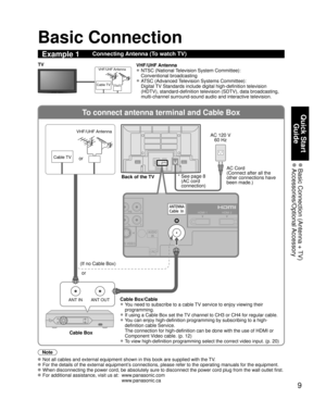 Page 99
Quick Start Guide
 Basic Connection (Antenna + TV) Accessories/Optional Accessory
To connect antenna terminal and Cable Box
ANT OUTANT IN
S VIDEO
PB Y
PBY
AUDIO
IN
PC
HDMI 1 HDMI 2
Basic Connection
Note
  Not all cables and external equipment shown in this book are supplied wi\
th the TV.
 For the details of the external equipment’s connections, please refer to the operating manuals for the equipment.
 When disconnecting the power cord, be absolutely sure to disconnect the \
power cord plug from the...