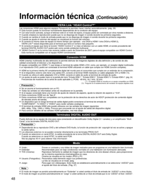 Page 4848
Información técnica (Continuación)
VIERA Link “HDAVI ControlTM”  
Las conexiones HDMI para algunos equipos Panasonic le permiten hacer int\
erfaz automáticamente. (pág. 28) Esta función puede no funcionar normalmente dependiendo de la condici\
ón del equipo.  Con esta función activada, aunque el televisor esté en el modo de \
espera, el equipo podrá ser controlado por otros mandos a distancia. Cuando empieza la reproducción puede que no se disponga de imagen ni \
sonido durante los primeros segundos....