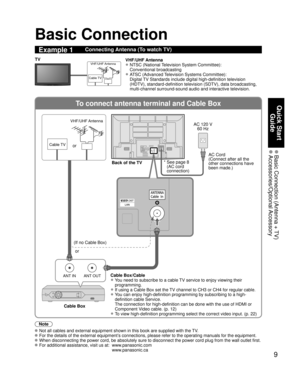 Page 99
Quick Start Guide
 Basic Connection (Antenna + TV) Accessories/Optional Accessory
To connect antenna terminal and Cable Box
ANT OUTANT IN
Basic Connection
Note
  Not all cables and external equipment shown in this book are supplied wi\
th the TV.
 For the details of the external equipment’s connections, please refer to the operating manuals for the equipment.
 When disconnecting the power cord, be absolutely sure to disconnect the \
power cord plug from the wall outlet first.
 For additional...