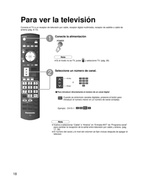 Page 1818
SUBSUBMENUMENU
-
Para ver la televisión
Conecte el TV a un receptor de televisión por cable, receptor digital multimedia, receptor de satélite o cable de 
antena (pág. 8-13).
Arriba
Abajo
ó
■ Para introducir directamente el número de un canal digital
Ejemplo:  CH15-1:    - 
Nota
• Vuelva a seleccionar “Cable” ó “Antena” en “Entrada ANT” de “Programa canal” 
para cambiar la recepción de la señal entre televisión por cable y antena. (pág. 
17, 39)
• El número del canal y el nivel del volúmen se fijan...