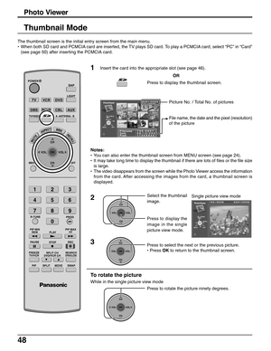 Page 4848
Notes:
•You can also enter the thumbnail screen from MENU screen (see page 24).
•It may take long time to display the thumbnail if there are lots of files or the file size
is large.
•The video disappears from the screen while the Photo Viewer access the information
from the card. After accessing the images from the card, a thumbnail screen is
displayed. The thumbnail screen is the initial entry screen from the main menu.
•When both SD card and PCMCIA card are inserted, the TV plays SD card. To play a...