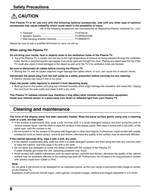 Page 88
 
CAUTION
This Plasma TV is for use only with the following optional accessories. Use with any other type of optional
accessories may cause instability which could result in the possibility of injury.
(All of the following accessories are manufactured by Matsushita Electric Industrial Co., Ltd.)
• Pedestal ............................................................ TY-ST65-M
• Speaker System ................................................ TY-SP65XVS30
• Wall-hanging bracket (Vertical)...