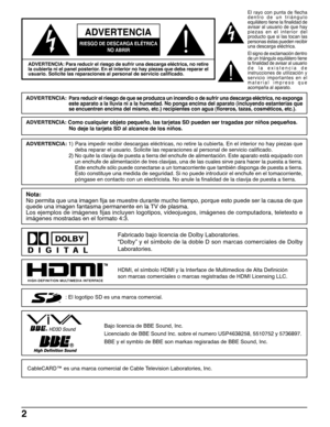 Page 22
Bajo licencia de BBE Sound, Inc.
Licenciado de BBE Sound Inc. sobre el numero USP4638258, 5510752 y 5736897.
BBE y el symblo de BBE son markas regisradas de BBE Sound, Inc.
ADVERTENCIA
RIESGO DE DESCARGA ELÉTRICA
NO ABRIR
HDMI, el símbolo HDMI y la Interface de Multimedios de Alta Definición
son marcas comerciales o marcas registradas de HDMI Licensing LLC.
ADVERTENCIA: Para reducir el riesgo de sufrir una descarga eléctrica, no retire
la cubierta ni el panel posterior. En el interior no hay piezas que...