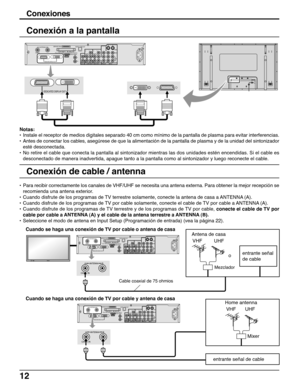 Page 1212
•Para recibir correctamente los canales de VHF/UHF se necesita una antena externa. Para obtener la mejor recepción se
recomienda una antena exterior.
•Cuando disfrute de los programas de TV terrestre solamente, conecte la antena de casa a ANTENNA (A).
•Cuando disfrute de los programas de TV por cable solamente, conecte el cable de TV por cable a ANTENNA (A).
•Cuando disfrute de los programas de TV terrestre y de los programas de TV por cable, conecte el cable de TV por
cable por cable a ANTENNA (A) y...