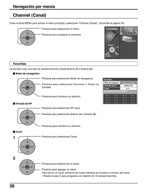 Page 3030
Channel (Canal)
Presione para seleccionar Modo de navegacion.
Presione para seleccionar Favoritos o Todos los
Canales.
Presione para introducir su elección.
1Presione para seleccionar Canal.
Presione para seleccionar el canal.
Presione para agregar un canal.
Para borrar un canal, presione de nuevo mientras se muestra el número del canal.
•Repita el paso 2 para programar un máximo de 16 canales favoritos.
2
Presione para seleccionar RF Input.
Presione para seleccionar Antena (A) o Antena (B).
Presione...