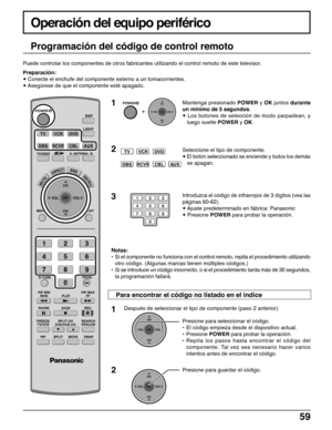 Page 5959
TVVCRDVD
DBSRCVRCBLAUX
POWER
  +  
CH
VOL
CHVOL
OK
123
456
78
0
9MENU
PLAY
PROG
EXIT
LIGHT
A -ANTENNA - B
SAP
ASPECT
MUTERECALL
BBE
STOPPAUSEREC
CH
VOL
CHVOL
OK
TV/VIDEO
123
456
78
0
9
PIP MIN
REWPIP MAX
FF
FREEZE
TV/VCR
PIP SPLIT MOVE
SWAP
SEARCHOPEN/CLOSESPLIT CH
DVD/VCR CH
CBL
TVVCRDVD
DBSRCVRAUX
R-TUNE
POWER
CH
VOL
CHVOL
OK
CH
VOL
CHVOL
OK
Operación del equipo periférico
Programación del código de control remoto
Puede controlar los componentes de otros fabricantes utilizando el control remoto de...
