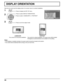 Page 4444
Sets the fan control and the display style of on-screen menu for vertica\
l installation.Press to display the SET UP menu.
Press to select DISPLAY ORIENTATION.
Press to select “LANDSCAPE” or “PORTRAIT”.
Press to exit from adjust mode
1
2
3
Notes:
•  If the display is installed vertically, the power switch should be located at the bottom.
•  Fan control will be switched when turning on the unit next time.
LANDSCAPE PORTRAIT
Fan control for horizontal installation. Fan control for vertical installation....