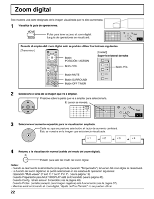 Page 221 
Salir
2 
Salir
2 
× 1× 2× 3× 4
INPUT  MENU  VOL 
ENTER/ 
+ / 
- / 
22
Zoom digital
Esto muestra una parte designada de la imagen visualizada que ha sido au\
mentada.
1Visualice la guía de operaciones.Pulse para tener acceso al zoom digital.
La guía de operaciones se visualizará.
Seleccione el área de la imagen que va a ampliar. Presione sobre la parte que va a ampliar para seleccionarla.
Retorno a la visualización normal (salida del modo del zoom digital)\
. Púlselo para salir del modo del zoom...