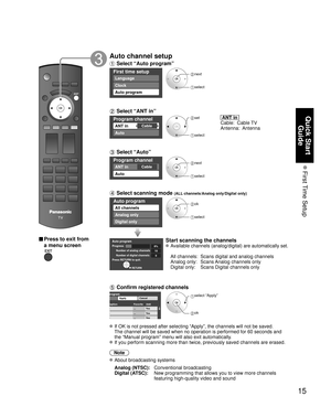 Page 1515
Quick Start Guide
 First Time  Setup
■ Press to exit from 
a menu screen
Auto channel setup
 Select “Auto program”
First time setup
Language
Clock
Auto program
 next
 select
 Select “ANT in”
Program channel
CableANT in
Auto
 set
 select
  ANT in  
Cable:  Cable TV
Antenna:  Antenna
 Select “Auto”
Program channel
CableANT in
Auto
 next
 select 
 Select scanning mode (ALL channels/Analog only/Digital only)
Auto program
All channels
Analog only
Digital only
 ok
 select
Auto programProgressNumber of...