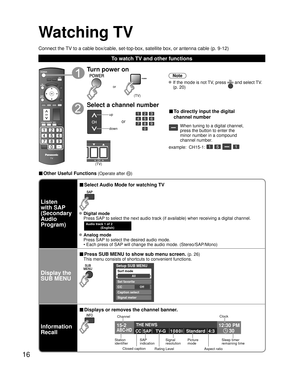 Page 1616
Watching TV
Connect the TV to a cable box/cable, set-top-box, satellite box, or antenna cable (p. 9-12)
To watch TV and other functions
■ Other Useful Functions (Operate after )
Turn power on
(TV)
or
Note
 If the mode is not TV, press  and select TV. 
(p. 20)
Select a channel number
up
down
or
■ To directly input the digital 
channel number
When tuning to a digital channel, 
press the button to enter the 
minor number in a compound 
channel number.
example:  CH15-1: 
   
(TV)
Listen
with SAP...