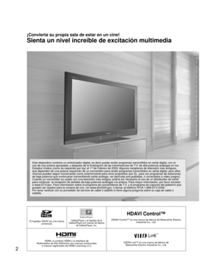 Page 602
El logotipo SDHC es una marca comercial.GalleryPlayer y el logotipo de la 
GalleryPlayer son marcas de fábrica  de GalleryPlayer, Inc.
HDAVI Control™
HDAVI ControlTM es una marca de fábrica de Matsushita Electric Industrial Co., Ltd.
HDMI, el símbolo HDMI y la Interface de 
Multimedios de Alta Definición son marcas comerciales  ó marcas registradas de HDMI Licensing LLC.VIERA Link™ es una marca de fábrica de Matsushita Electric Industrial Co., Ltd.
¡Convierta su propia sala de estar en un cine!
Sienta...