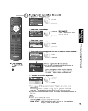 Page 7315
Guía de inicio rápido
 Configuración por primera vez
■ Pulse para salir 
de la pantalla de 
menú
Configuración automática de canales
 Seleccione “Programa auto”
Ajuste inicial
Idioma
Reloj
Programa auto
 Siguiente
 Seleccione
 Seleccione “Entrada ANT”
Programa canal 
CableEntrada ANT 
Auto
 Establezca
 Seleccione
  Entrada ANT  
Cable:     Televisión por cable
Antena:  Antena
 Seleccione “Auto”
Programa canal 
CableEntrada ANT 
Auto
 Siguiente
 Seleccione 
 Seleccione el modo de exploración (Todos los...