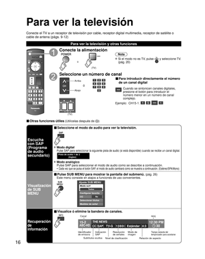 Page 7416
Para ver la televisión
Conecte el TV a un receptor de televisión por cable, receptor digital multimedia\
, receptor de satélite o 
cable de antena (págs. 9-12)
Para ver la televisión y otras funciones
■ Otras funciones útiles (Utilícelas después de )
Conecte la alimentación
(TV)
ó
Nota
 Si el modo no es TV, pulse  y seleccione TV. 
(pág. 20)
Seleccione un número de canal
Arriba
Abajo
ó
■ Para introducir directamente el número 
de un canal digital
Cuando se sintonicen canales digitales, 
presione el...