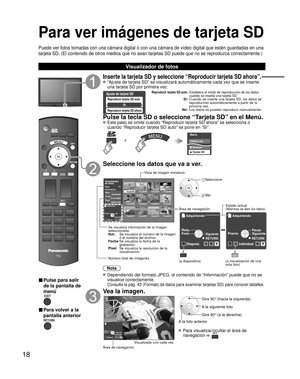 Page 7618
Para ver imágenes de tarjeta SD
Puede ver fotos tomadas con una cámara digital ó con una cámara\
 de vídeo digital que estén guardadas en una 
tarjeta SD. (El contenido de otros medios que no sean tarjetas SD puede\
 que no se reproduzca correctamente.)
Visualizador de fotos
■ Pulse para salir 
de la pantalla de 
menú
■ Para volver a la
pantalla anterior
Inserte la tarjeta SD y seleccione “Reproducir tarjeta SD ahora”.
 “Ajuste de tarjeta SD” se visualizará automáticamente cada v\
ez que se inserte...