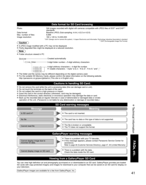 Page 4141
FAQs, etc.
 Technical Information
MessageMeaning
Is SD card in? The card is not inserted.
No file The card has no data or this type of data is not supported.
Cannot read file The file is broken or unreadable. The TV does not support the format.
Data format for SD Card browsing
Photo:Still images recorded with digital still cameras compatible with JPEG fi\
les of DCF* and EXIF** 
standards
Data format: Baseline JPEG (Sub-sampling: 4:4:4, 4:2:2 or 4:2:0)
Max. number of files: 9,999
Image resolution: 160...