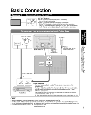 Page 99
Quick Start Guide
 Basic Connection (Antenna + TV) Accessories/Optional Accessory
To connect the antenna terminal and Cable Box
ANT OUTANT IN
Basic Connection
Note
  Not all cables and external equipment shown in this book are supplied wi\
th the TV.
 For the details of the external equipment’s connections, please refer to the operating manuals for the equipment.
 When disconnecting the power cord, be absolutely sure to disconnect the \
power cord plug from the wall outlet first.
 For additional...