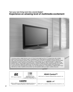 Page 22
SDHC Logo is a trademark.GalleryPlayer and the 
GalleryPlayer Logo are 
trademarks of GalleryPlayer, Inc.
HDAVI Control™
HDAVI Control™ is a trademark of Matsushita Electric Industrial Co., Ltd\
.
HDMI, the HDMI logo and High-Definition Multimedia Interface are  trademarks or registered trademarks of HDMI Licensing LLC.VIERA Link™ is a trademark of Matsushita Electric Industrial Co., Ltd.
Turn your own living room into a movie theater!
Experience an amazing level of multimedia excitement
This device...