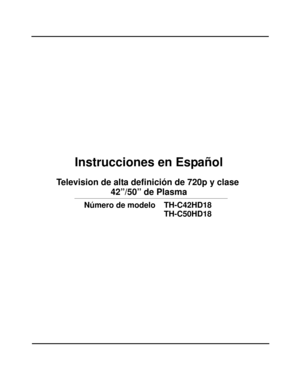 Page 51Instrucciones en Español
Television de alta definición de 720p y clase 
Número de modelo TH-C42HD18
  
TH-C50HD18
 42”/50” de Plasma 
cover page for span section_0779.fm  Page 2  Thursday, March 27, 2008  4:35 PM 