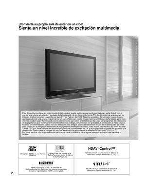 Page 522
El logotipo SDHC es una marca comercial.GalleryPlayer y el logotipo de la 
GalleryPlayer son marcas de fábrica  de GalleryPlayer, Inc.
HDAVI Control™
HDAVI ControlTM es una marca de fábrica de 
Matsushita Electric Industrial Co., Ltd.
HDMI, el símbolo HDMI y la Interface de 
Multimedios de Alta Definición son marcas comerciales  ó marcas registradas de HDMI Licensing LLC.VIERA Link™ es una marca de fábrica de Matsushita Electric Industrial Co., Ltd.
¡Convierta su propia sala de estar en un cine!
Sienta...