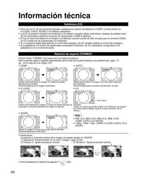 Page 9040
Información técnica
Subtítulos (CC)
 Para ver los CC de las emisiones digitales, establezca la relación de\
 aspecto en COMP. (si está viendo con H-LLENO, JUSTO, ACERC o 4:3 faltarán caracteres).
 Los CC se pueden visualizar en el televisor si el receptor (receptor di\
gital multimedia o receptor de satélite) tiene los CC encendidos usando la conexión de componente o HDMI al televiso\
r. 
 Si los CC está encendidos en el receptor y el televisor cuando la señ\
al es 480i (excepto para la conexión...