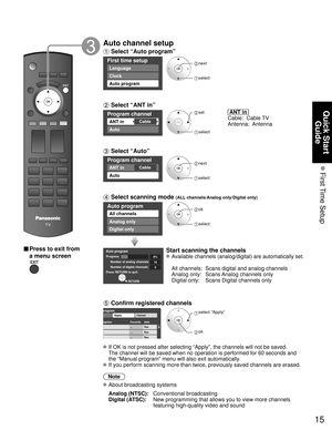 Page 1515
Quick Start Guide
 First Time  Setup
■ Press to exit from 
a menu screen
Auto channel setup
 Select “Auto program”
First time setup
Language
Clock
Auto program
 next
 select
 Select “ANT in”
Program channel
CableANT in
Auto
 set
 select
  ANT in  
Cable:  Cable TV
Antenna:  Antenna
 Select “Auto”
Program channel
CableANT in
Auto
 next
 select 
 Select scanning mode (ALL channels/Analog only/Digital only)
Auto program
All channels
Analog only
Digital only
 ok
 select
Auto programProgressNumber of...