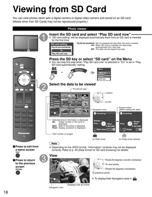 Page 1818
Viewing from SD Card
You can view photos taken with a digital camera or digital video camera a\
nd saved on an SD card.
(Media other than SD Cards may not be reproduced properly.)
Photo viewer
■ Press to exit from 
a menu screen
■ Press to return 
to the previous 
screen
Insert the SD card and select “Play SD card now”
 “SD card setting” will be displayed automatically each time an SD \
card is inserted for the first time.
SD card setting
Play SD card automatically
Play SD card now
On
Play SD card...