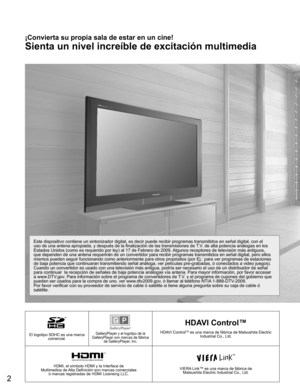 Page 22
El logotipo SDHC es una marca comercial.GalleryPlayer y el logotipo de la 
GalleryPlayer son marcas de fábrica  de GalleryPlayer, Inc.
HDAVI Control™
HDAVI ControlTM es una marca de fábrica de Matsushita Electric Industrial Co., Ltd.
HDMI, el símbolo HDMI y la Interface de 
Multimedios de Alta Definición son marcas comerciales  ó marcas registradas de HDMI Licensing LLC.VIERA Link™ es una marca de fábrica de Matsushita Electric Industrial Co., Ltd.
¡Convierta su propia sala de estar en un cine!
Sienta...