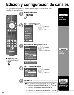 Page 3434
Edición y configuración de canales
Los ajustes del canal actual se pueden cambiar según sus necesidades \
y las 
condiciones de la recepción.
■ Pulse para salir 
de la pantalla de 
menú
Visualice el menú
Seleccione “Ajuste”.
Menú
Audio
Bloqueo
Ajuste Tarjeta SD
CC
Cronómetro Imagen
VIERA Link
 Siguiente
Seleccione
Seleccione “Programa canal”.
Ajuste 1/2
Todos
Modo surf
Idioma
Reloj
Programa canal
Dispositi. externos
Anti retención de imag
Restaurar
 Siguiente
 Seleccione
Seleccione la función
Programa...