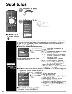 Page 3636
Subtítulos
CC
Visualización 
de subtítulos
La televisión incluye un decodificador incorporado capaz de proporcio\
nar una visualización 
de texto del audio. El programa que esté siendo transmitido deberá\
 tener información de 
subtítulos ocultos (CC). (pág. 42)
■ Seleccione el elemento y establézcalo.
 
CC
Modo
Análogo
Digital
Ajustes digitales 
Inicializar CC 
CC1
Principal Sí
 Seleccione
 EstablezcaModo
Seleccione “Sí” (cuando no se 
utilice “No”).
Análogo(Elija el servicio de subtítulos de las...