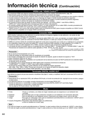 Page 4444
Información técnica (Continuación)
VIERA Link “HDAVI ControlTM”  
Las conexiones HDMI para algunos equipos Panasonic le permiten hacer int\
erfaz automáticamente. (pág. 28) Esta función puede no funcionar normalmente dependiendo de la condici\
ón del equipo. 
 Con esta función activada, aunque el televisor esté en el modo de \
espera, el equipo podrá ser controlado por otros mandos a distancia. Cuando empieza la reproducción puede que no se disponga de imagen ni \
sonido durante los primeros segundos....