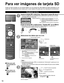 Page 1818
Para ver imágenes de tarjeta SD
Puede ver fotos tomadas con una cámara digital ó con una cámara\
 de vídeo digital que estén guardadas en una 
tarjeta SD. (El contenido de otros medios que no sean tarjetas SD puede\
 que no se reproduzca correctamente.)
Visualizador de fotos
■ Pulse para salir 
de la pantalla de 
menú
■ Para volver a la
pantalla anterior
Inserte la tarjeta SD y seleccione “Reproducir tarjeta SD ahora”
 “Ajuste de tarjeta SD” se visualizará automáticamente cada v\
ez que se inserte una...