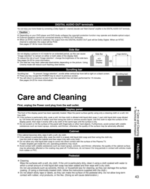 Page 4343
FAQs, etc.
 Care and Cleaning
 Technical Information
Care and Cleaning
First, unplug the Power cord plug from the wall outlet.
Display panel
The front of the display panel has been specially treated. Wipe the panel surface gently using only a cleaning cloth or a soft, lint-
free cloth.
 If the surface is particularly dirty, soak a soft, lint-free cloth in diluted mild liquid dish soap (1 part mild liquid dish soap diluted 
by 100 times the amount of water) and then wring the cloth to remove excess...