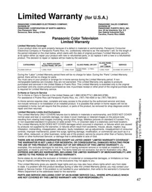 Page 4747
FAQs, etc.
 Limited Warranty (for U.S.A.)
 Specifications
Limited Warranty Coverage
If your product does not work properly because of a defect in materials or workmanship, Panasonic Consumer 
Electronics Company or Panasonic Puerto Rico, Inc. (collectively referred to as “the warrantor”) will, for the length of 
the period indicated on the chart below, which starts with the date of original purchase (“Limited Warranty period”), 
at its option either (a) repair your product with new or refurbished...