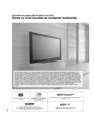 Page 22
El logotipo SDHC es una marca comercial.GalleryPlayer y el logotipo de la 
GalleryPlayer son marcas de fábrica  de GalleryPlayer, Inc.
HDAVI Control™
HDAVI ControlTM es una marca de fábrica de Matsushita Electric Industrial Co., Ltd.
HDMI, el símbolo HDMI y la Interface de 
Multimedios de Alta Definición son marcas comerciales  ó marcas registradas de HDMI Licensing LLC.VIERA Link™ es una marca de fábrica de Matsushita Electric Industrial Co., Ltd.
¡Convierta su propia sala de estar en un cine!
Sienta...