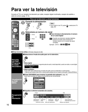 Page 1616
Para ver la televisión
Conecte el TV a un receptor de televisión por cable, receptor digital multimedia\
, receptor de satélite o 
cable de antena (págs. 9-12)
Para ver la televisión y otras funciones
■ Otras funciones útiles (Utilícelas después de )
SUBMENU
Conecte la alimentación
POWER
(TV)
ó
Nota
 Si el modo no es TV, pulse  y seleccione TV. 
(pág. 20)
Seleccione un número de canal
Arriba
Abajo
ó
■ Para introducir directamente el número 
de un canal digital
Cuando se sintonicen canales digitales,...