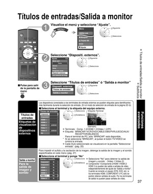 Page 3737
Funciones 
avanzadas
 Títulos de entradas/Salida a monitor
 Subtítulos
Títulos de entradas/Salida a monitor
Títulos de 
entradas
Etiquetas de 
visualización 
de 
dispositivos 
externos
Los dispositivos conectados a los terminales de entrada externos se pued\
en etiquetar para identificarlos 
más fácilmente durante la selección de entrada. (En el modo de\
 selección de entrada de la página 20 
)
■ Seleccione el terminal y la etiqueta del equipo externo.
Custom
3
4
-
-
Títulos de entradas
Componente 1...