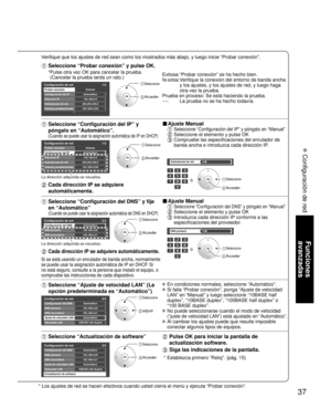 Page 10337
Funciones 
avanzadas
 Configuración de red
* Los ajustes de red se hacen efectivos cuando usted cierra el menú y ejecuta “Probar conexión”.
Verifique que los ajustes de red sean como los mostrados más abajo, y luego inicie “Probar conexión”.
  Seleccione “Probar conexión” y pulse OK.
Exitosa: “Probar conexión” se ha hecho bien.
No exitosa:  
Verifique la conexión del entorno de banda ancha 
y los ajustes, y los ajustes de red, y luego haga 
otra vez la prueba.
Prueba en proceso: Se está haciendo la...