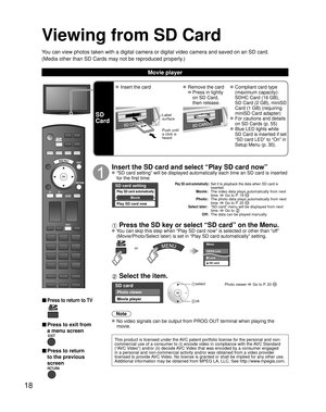 Page 1818
Viewing from SD Card
You can view photos taken with a digital camera or digital video camera and saved on an SD card.
(Media other than SD Cards may not be reproduced properly.)
Movie player
SD CARD
■ Press to return to TV
■ Press to exit from 
a menu screen
■ Press to return 
to the previous 
screen
SD
Card
 Insert the card Remove the card
 
  Press in lightly 
on SD Card, 
then release.
 Compliant card type 
(maximum capacity): 
SDHC Card (16 GB), 
SD Card (2 GB), miniSD 
Card (1 GB) (requiring...