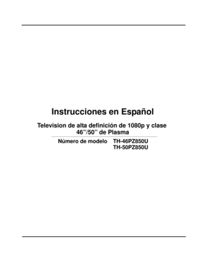 Page 67Instrucciones en Español
Television de alta definición de 1080p y clase 
Número de modelo TH-46PZ850U
  
TH-50PZ850U
 46”/50” de Plasma 
cover page for span section_0779.fm  Page 2  Tuesday, March 11, 2008  9:21 AM 