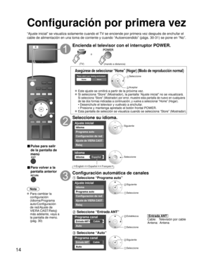 Page 8014
Configuración por primera vez
“Ajuste inicial” se visualiza solamente cuando el TV se enciende por primera vez después de enchufar el 
cable de alimentación en una toma de corriente y cuando “Autoencendido” (págs. 30-31) se pone en “No”.
ó
■  Pulse para salir 
de la pantalla de 
menú
 
■ Para volver a la 
pantalla anterior 
Nota
 Para cambiar la 
configuración 
(Idioma/Programa 
auto/Configuración 
de red/Ajuste de 
VIERA CAST/Reloj) 
más adelante, vaya a 
la pantalla de menú. 
(pág. 30)
Encienda el...