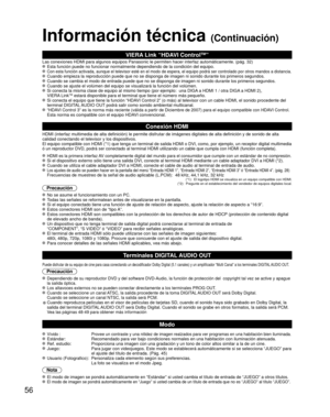 Page 5656
Información técnica (Continuación)
VIERA Link “HDAVI ControlTM”  
Las conexiones HDMI para algunos equipos Panasonic le permiten hacer int\
erfaz automáticamente. (pág. 32) Esta función puede no funcionar normalmente dependiendo de la condici\
ón del equipo.  Con esta función activada, aunque el televisor esté en el modo de \
espera, el equipo podrá ser controlado por otros mandos a distancia. Cuando empieza la reproducción puede que no se disponga de imagen ni \
sonido durante los primeros segundos....