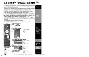 Page 323233
Advanced
 EZ Sync
TM
 “HDAVI Control
TM
”
Menu
Audio
Lock
Setup Memory card Timer Picture EZ Sync
Setup 2/2
EZ Sync setting
Other adjust
About
EZ Sync setting
EZ Sync
Power off link
Power on link
On
Set
Set
DVD recorder
Home theater
HD camcorder
Speaker output
TV
Home theater
HD camcorder
Speaker output
DVD recorder
TV
SUBSUBMENUMENU
EZ Sync
TM
 “HDAVI Control
TM
”
  Simultaneously control all Panasonic “HDAVI Control” equipped components using one button 
on one remote.
Enjoy additional HDMI...
