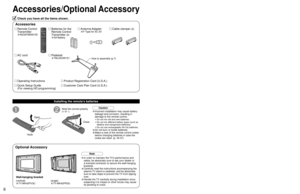 Page 667
Quick Start 
Guide
 Accessories/Optional Accessory
B
A
Accessories/Optional Accessory
1
Open
Hook
2Note the correct polarity
(+ or -).
CloseCaution
Wall-hanging bracket
Accessories
(angle)
• TY-WK42PR3U
Check you have all the items shown.
Remote Control
Transmitter
•N2QAYB000100
Cable clamper (2)Batteries for the
Remote Control
Transmitter 
(2)
•AA Battery
AC cordAntenna Adapter
•F-Type for 5C-2V
Pedestal
•TBL2AX00151
Note
• In order to maintain the TV’s performance and 
safety, be absolutely sure to...
