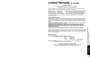 Page 595859
FAQs, etc.
 Limited Warranty (for Canada)
 Customer Services Directory (for U.S.A.)
Panasonic Canada Inc.
PANASONIC PRODUCT - LIMITED WARRANTY
Panasonic Canada Inc. warrants this product to be free from defects in material and workmanship and agrees to 
remedy any such defect for a period as stated below from the date of original purchase.
In-home Service will be carried out only to locations accessible by roads and within 50 km of an authorized 
Panasonic service facility.
LIMITATIONS AND...