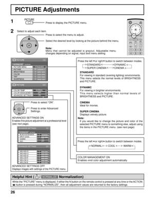 Page 2626
2/2
ADVANCED SETTINGS COLOR TEMP
COLOR MANAGEMENTNORMAL
OFF
ON
PICTURE
1/2
25
0
0
0
5
PICTURE
NORMALNORMALIZESTANDARD
BRIGHTNESS
SHARPNESS PICTURE MENU
COLOR PICTURE
TINT
Press to select “ON”.
Press the left    or right     button to switch between modes.
STANDARD
For viewing in standard (evening lighting) environments.
This menu selects the normal levels of BRIGHTNESS 
and PICTURE.
DYNAMIC
For viewing in brighter environments.
This menu selects higher than normal levels of 
BRIGHTNESS and PICTURE....