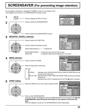 Page 3333
Do not display a still picture, especially in NORMAL mode, for any length of time.
If the display must remain on, a SCREENSAVER should be used.
NEGATIVE / SCROLL selection
2
3 1
4
Press to display the SET UP menu.
Press to select the SCREENSAVER.
Press to select the SCREENSAVER screen.
Press to select the FUNCTION.
Press to select the desired function.
WHITE BAR SCROLL   NEGATIVE 
WHITE BAR SCROLL  : A white bar will scroll from left to right.
NEGATIVE    : A negative image will be displayed on the...