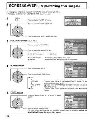 Page 3030
Do not display a still picture, especially in NORMAL mode, for any length of time.
If the display must remain on, a SCREENSAVER should be used.
NEGATIVE / SCROLL selection
2
3 1
4
Press to display the SET UP menu.
Press to select the SCREENSAVER.
Press to select the SCREENSAVER screen.
Press to select the FUNCTION.
Press to select the desired function.
WHITE BAR SCROLL   NEGATIVE 
WHITE BAR SCROLL  : A white bar will scroll from left to right.
NEGATIVE    : A negative image will be displayed on the...