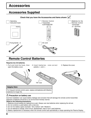 Page 88
Accessories
Requires two AA batteries.
2.  Insert batteries - note correct 
polarity ( + and -).
   Precaution on battery use
Incorrect installation can cause battery leakage and corrosion that will damage the remote control transmitter.
Disposal of batteries should be in an environment-friendly manner.
Observe the following precautions:
1. Batteries should always be replaced as a pair. Always use new batteries when replacing the old set.
2. Do not combine a used battery with a new one.
3. Do not mix...