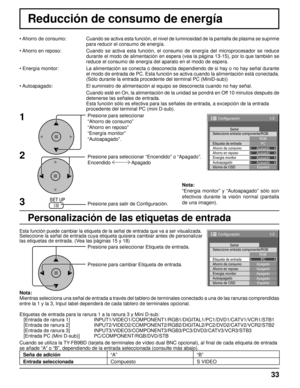 Page 3333
Reducción de consumo de energía
Presione para seleccionar
“Ahorro de consumo”
“Ahorro en reposo”
“Energía monitor”
“Autoapagado”.
Presione para seleccionar “Encendido” o “Apagado”.
Encendido  Apagado
Presione para salir de Conﬁ guración. • Ahorro  de  consumo:  Cuando se activa esta función, el nivel de luminosidad de la pantalla de plasma se suprime 
para reducir el consumo de energía.
• Ahorro en reposo:  Cuando se activa esta función, el consumo de energía del microprocesador se reduce 
durante el...